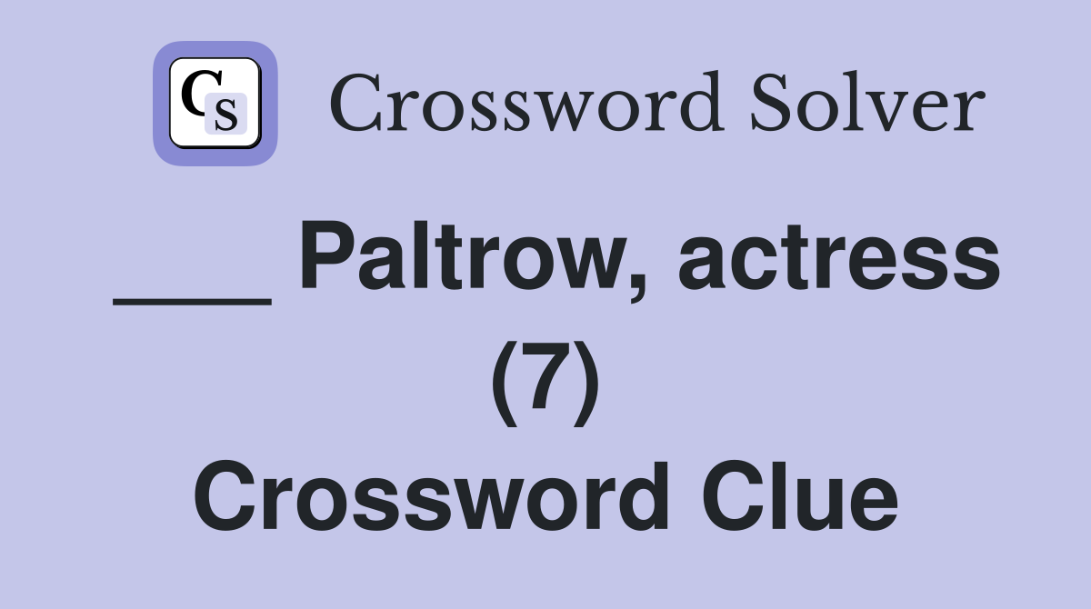 Paltrow actress (7) Crossword Clue Answers Crossword Solver